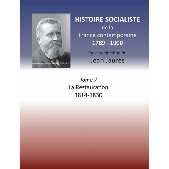 Histoire socialiste de la France Contemporaine: Tome VII: La Restauration 1814-1830 (Paperback)