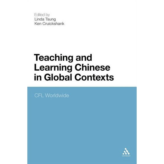 Teaching and Learning Chinese in Global Contexts: Cfl Worldwide, (Paperback)