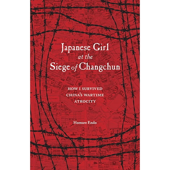 Japanese Girl at the Siege of Changchun: How I Survived China's Wartime Atrocity, (Paperback)