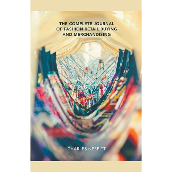 The Complete Journal of Fashion Retail Buying and Merchandising, (Paperback)