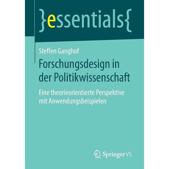 Essentials Forschungsdesign in Der Politikwissenschaft: Eine Theorieorientierte Perspektive Mit Anwendungsbeispielen, (Paperback)