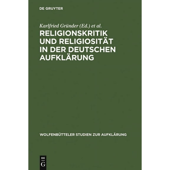 Wolfenbütteler Studien Zur Aufklärung Religionskritik Und Religiosität in Der Deutschen Aufklärung, Book 11, (Hardcover)