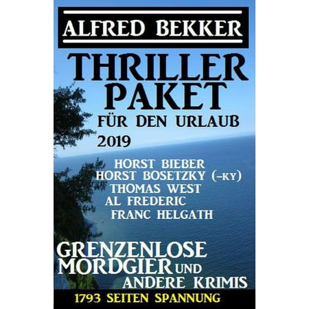 Thriller Paket für den Urlaub 2019: Grenzenlose Mordgier und andere Krimis: 1793 Seiten Spannung - (Best Thrillers On Amazon Prime 2019)
