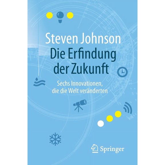 Die Erfindung Der Zukunft: Sechs Innovationen, Die Die Welt Veränderten, (Paperback)