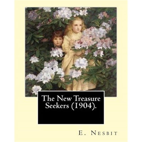 Pre-Owned The New Treasure Seekers (1904). By : E. Nesbit: (Children's Classics) (Paperback)