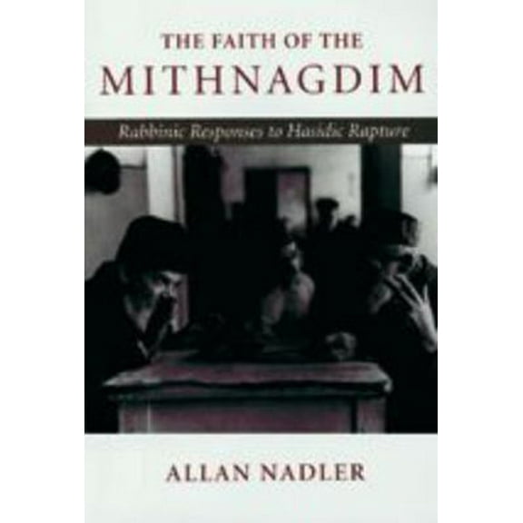 Pre-Owned The Faith of Mithnagdim: Rabbinic Responses to Hasidic Rapture (Paperback) 0801861829 9780801861826