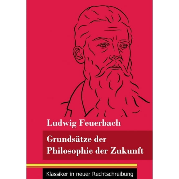 Grundsätze der Philosophie der Zukunft: (Band 152, Klassiker in neuer Rechtschreibung) (Paperback)