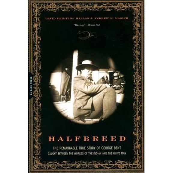 Pre-Owned Halfbreed: The Remarkable True Story of George Bent--Caught Between the Worlds of the Indian and the White Man (Paperback) 0306814102 9780306814105