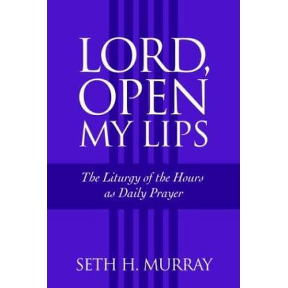 Pre-Owned Lord, Open My Lips: The Liturgy of the Hours as Daily Prayer (Paperback) 0972520082 9780972520089