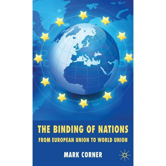 The Binding of Nations: From European Union to World Union, (Hardcover)