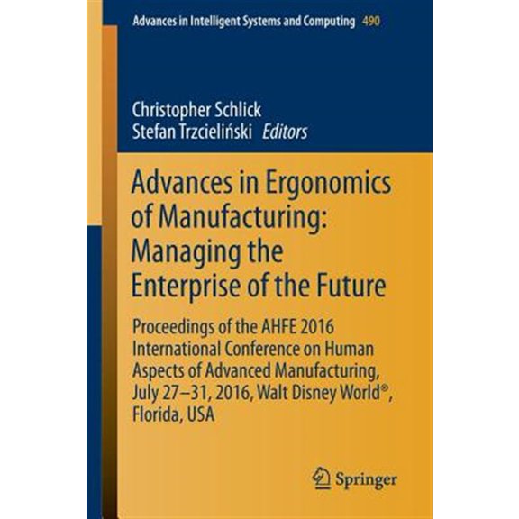 Pre-Owned Advances in Intelligent Systems and Computing: Advances in Ergonomics of Manufacturing: Managing the Enterprise of the Future: Proceedings of the Ahfe 2016 International Conference on Human Aspects of