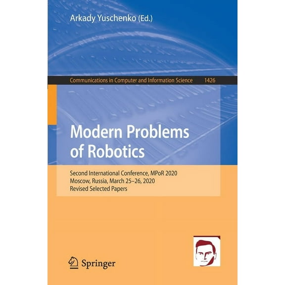 Communications in Computer and Informati Modern Problems of Robotics: Second International Conference, Mpor 2020, Moscow, Russia, March 25-26, 2020, Revised Sele, Book 1426, (Paperback)