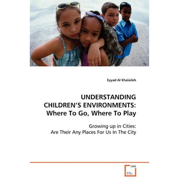 Understanding Children's Environments: Where To Go, Where To Play, (Paperback)