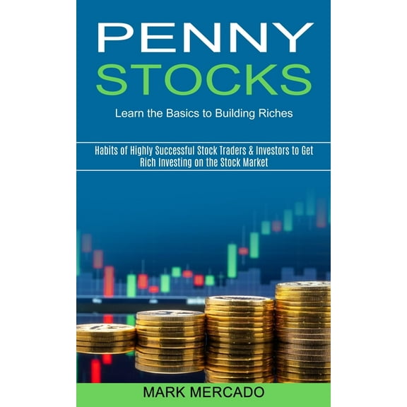 Penny Stocks: Habits of Highly Successful Stock Traders & Investors to Get Rich Investing on the Stock Market (Learn, (Paperback)