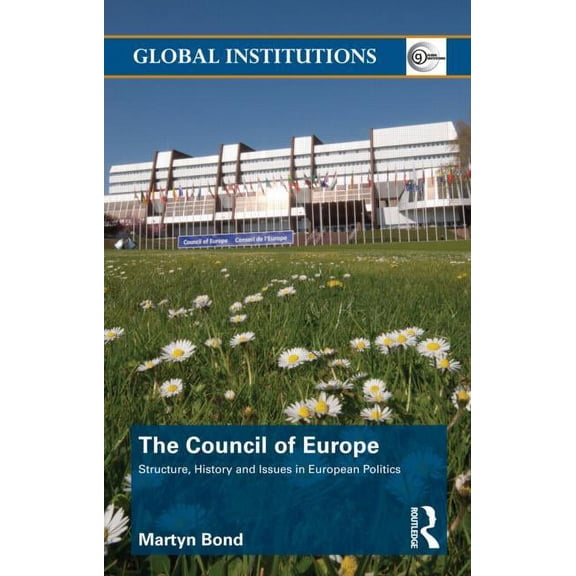 Global Institutions The Council of Europe: Structure, History and Issues in European Politics, (Hardcover)