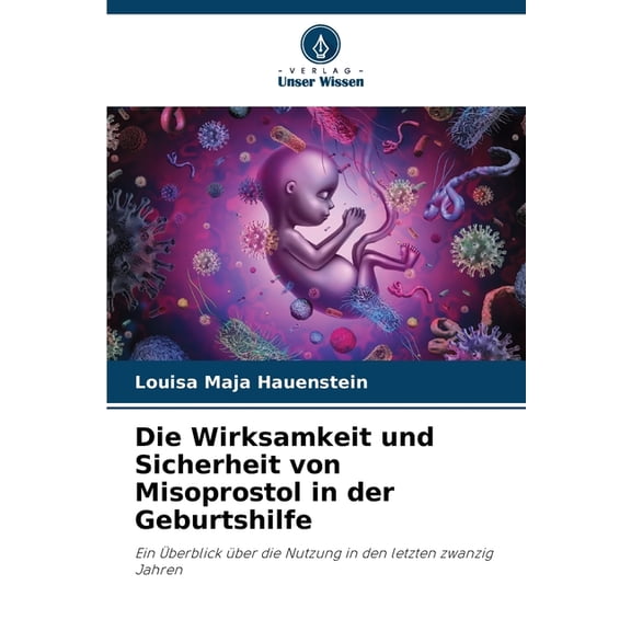 Die Wirksamkeit und Sicherheit von Misoprostol in der Geburtshilfe, (Paperback)