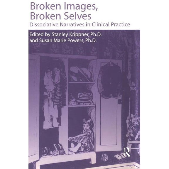 Broken Images Broken Selves: Dissociative Narratives in Clinical Practice, (Hardcover)