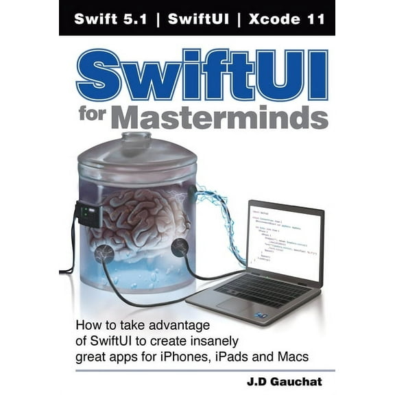 SwiftUI for Masterminds: How to take advantage of SwiftUI to create insanely great apps for iPhones, iPads, and Macs, (Paperback)