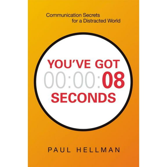 You've Got 8 Seconds: Communication Secrets for a Distracted World, (Paperback)
