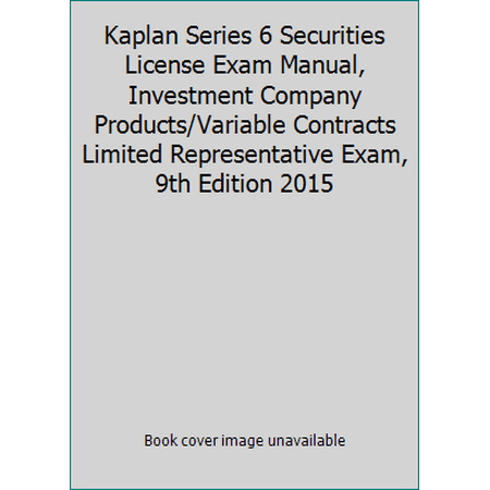 Kaplan Series 6 Securities License Exam Manual, Investment Company Products/Variable Contracts Limited Representative Exam, 9th Edition 2015 (Paperback - Used) 1475432054 9781475432053