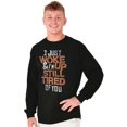 thumbnail image 5 of I Just Woke Up Im Still Tired of You Long Sleeve TShirt Men Women Brisco Brands S, 5 of 5