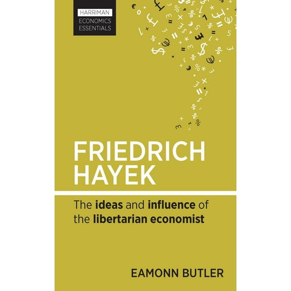 Harriman Economics Essentials Friedrich Hayek: The Ideas and Influence of the Libertarian Economist, (Paperback)