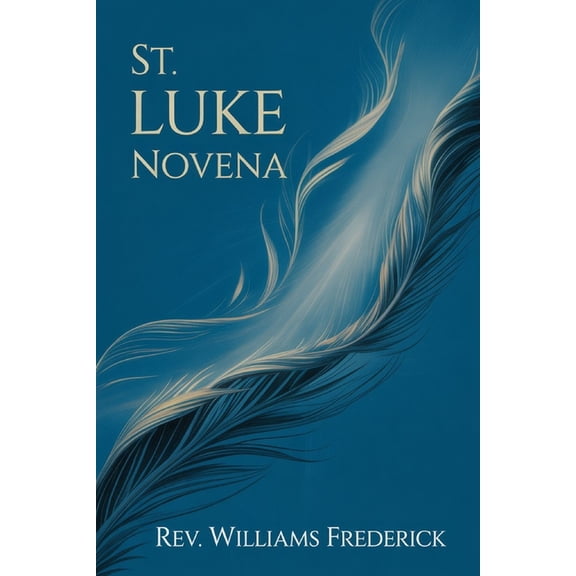 St. Luke Novena: A Nine-Day Devotion for Healing, (Paperback)
