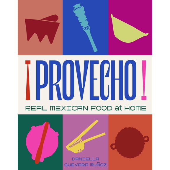 Provecho: Real Mexican Food at Home, (Hardcover)