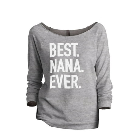 Thread Tank Best Nana Ever Women's Slouchy 3/4 Sleeves Raglan Sweatshirt Sport Grey