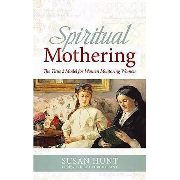Pre-Owned Spiritual Mothering: The Titus 2 Model for Women Mentoring Women (Paperback) 1433503131 9781433503139