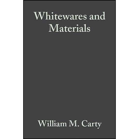 Ceramic Engineering and Science Proceedi Whitewares and Materials: A Collection of Papers Presented at the 105th Annual Meeting and the Fall Meeting, Volume 25, , Book 13, (Paperback)