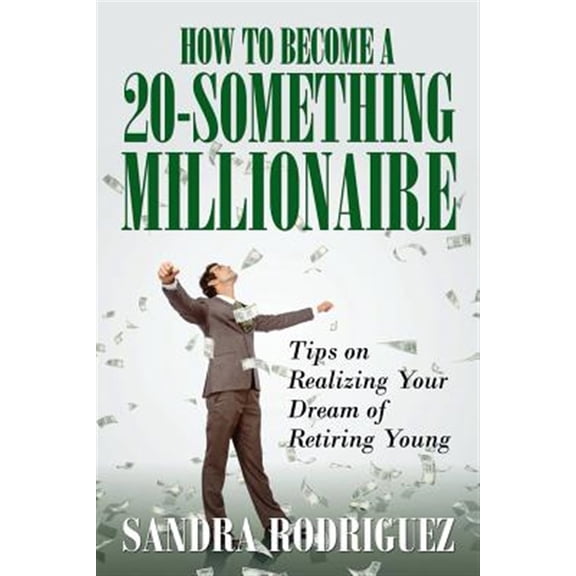 Pre-Owned How to Become a 20-Something Millionaire: Tips on Realizing Your Dream of Retiring Young