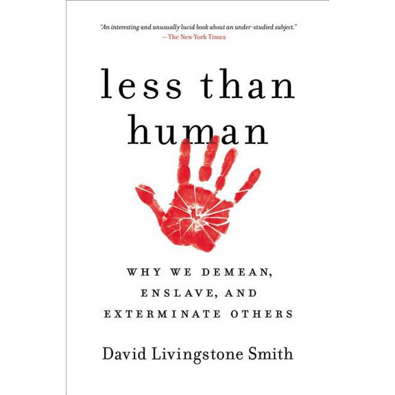 Less Than Human: Why We Demean, Enslave, and Exterminate Others, (Paperback)