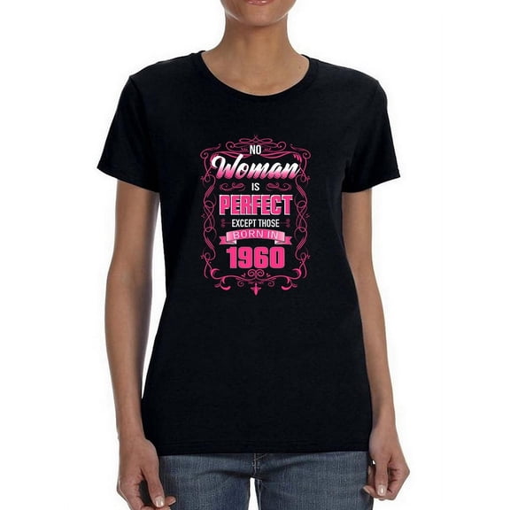 The Perfect Woman Born In 1960 Women T-Shirt, Female Large