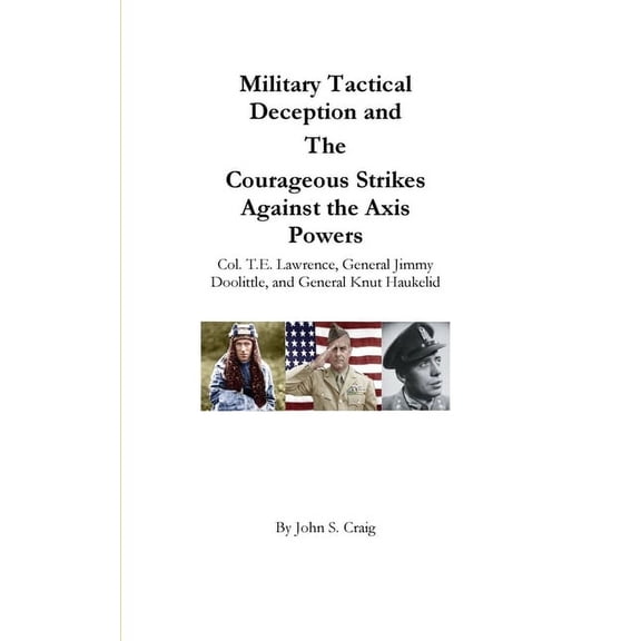 Military Tactical Deception and The Courageous Strikes Against the Axis Powers, (Paperback)