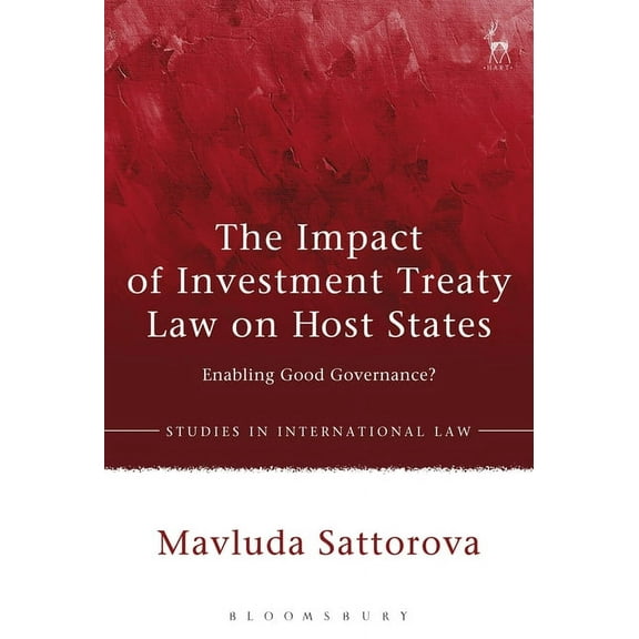 Studies in International Law The Impact of Investment Treaty Law on Host States: Enabling Good Governance?, (Paperback)