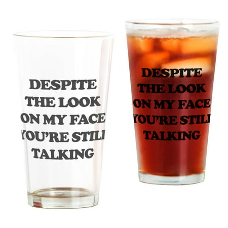 CafePress - Despite The Look On My Face You're - Pint Glass, Drinking Glass, 16 oz.