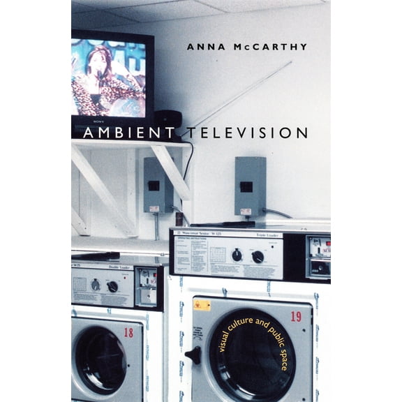 Console-Ing Passions Ambient Television: Visual Culture and Public Space, (Paperback)