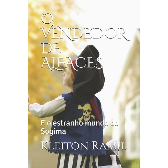 O Vendedor de Alfaces: E o estranho mundo de Sogima, (Paperback)