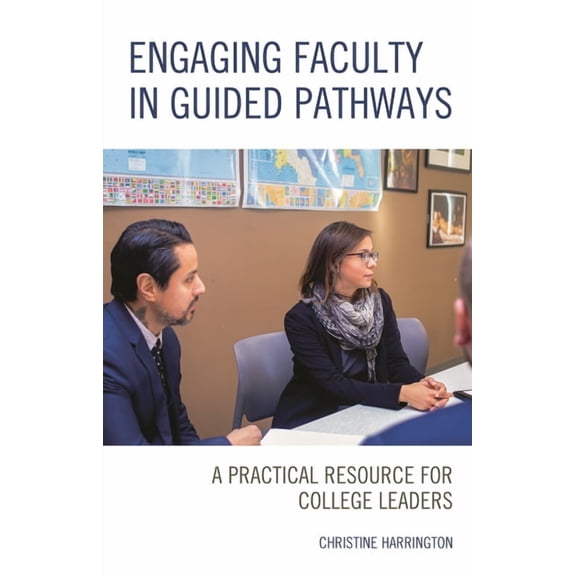 Engaging Faculty in Guided Pathways : A Practical Resource for College Leaders (Paperback)