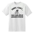 thumbnail image 1 of Sorry I Cant I Have Plans with My Labrador Retriever Dog Dog Pet Tee T Shirt White,S, 1 of 1