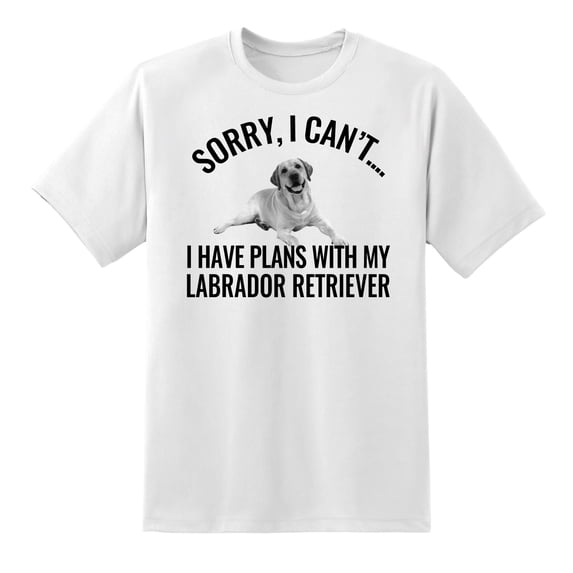 Sorry I Cant I Have Plans with My Labrador Retriever Dog Dog Pet Tee T Shirt White,L