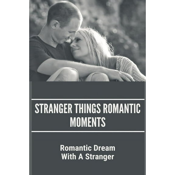 Stranger Things Romantic Moments : Romantic Dream With A Stranger: Reckless Abandon (Paperback)