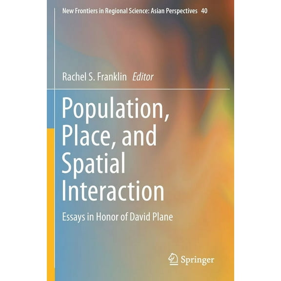 New Frontiers in Regional Science: Asian Population, Place, and Spatial Interaction: Essays in Honor of David Plane, Book 40, (Paperback)