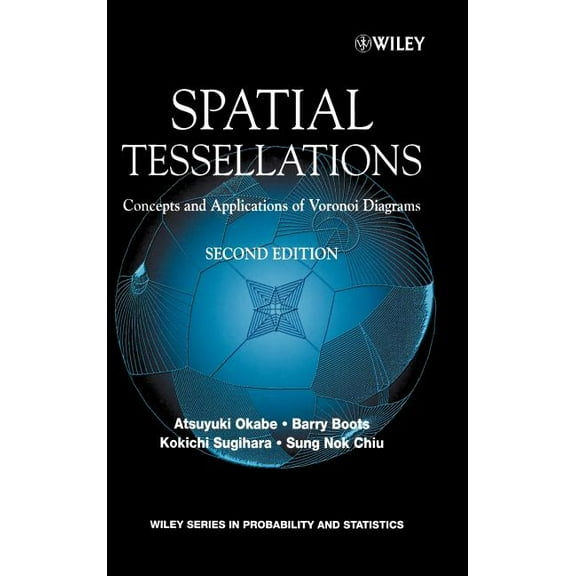 Wiley Probability and Statistics Spatial Tessellations: Concepts and Applications of Voronoi Diagrams, (Hardcover)