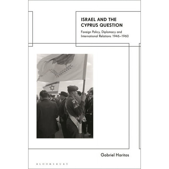 Israel and the Cyprus Question: Foreign Policy, Diplomacy and International Relations 1946-1960, (Hardcover)