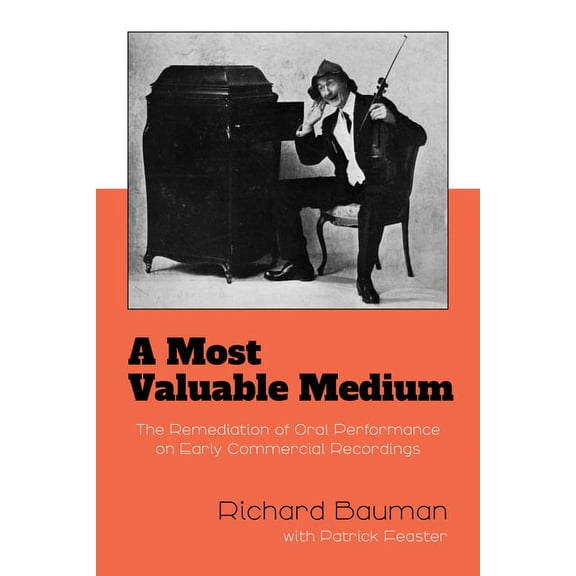 A Most Valuable Medium: The Remediation of Oral Performance on Early Commercial Recordings, (Paperback)