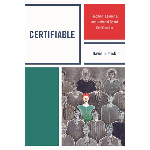 Certifiable: Teaching, Learning, and National Board Certification, (Paperback)