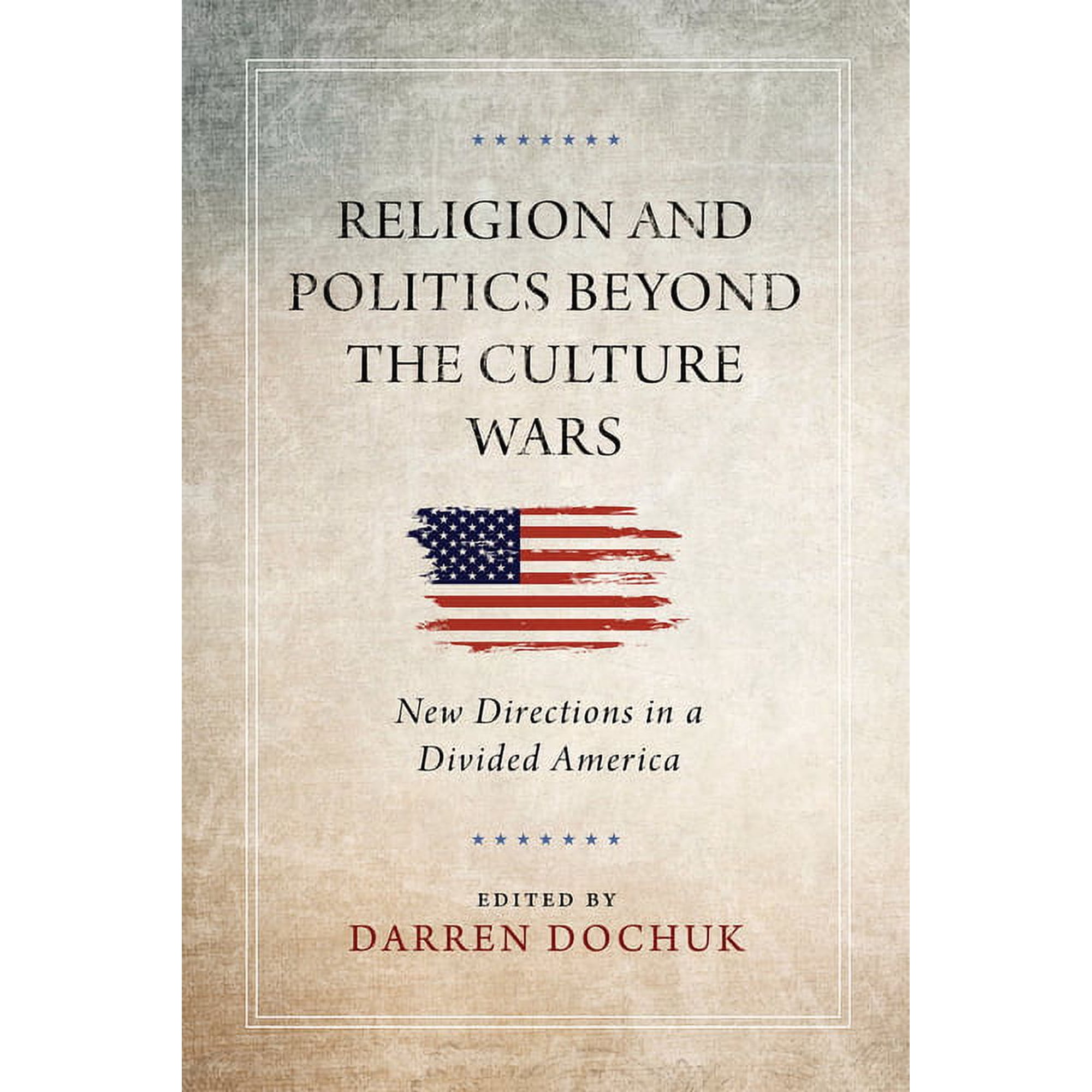 Religion and Politics Beyond the Culture Wars: New Directions in a Divided America (Hardcover)