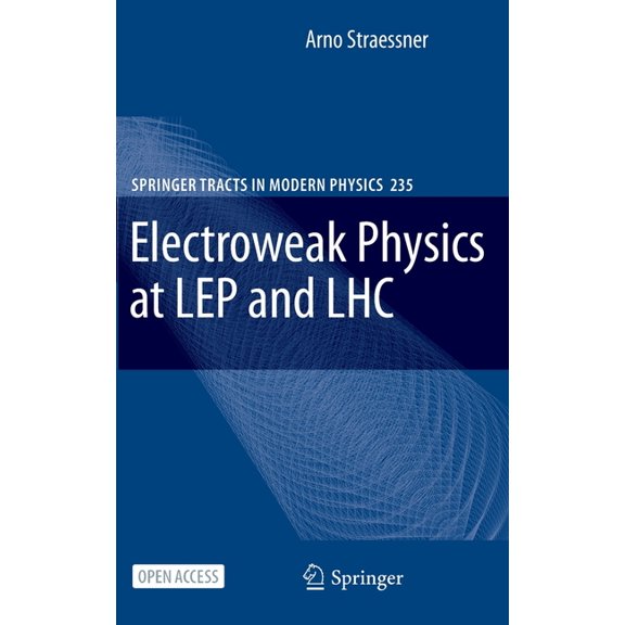 Springer Tracts in Modern Physics Electroweak Physics at Lep and Lhc, Book 235, (Hardcover)